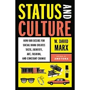 Status and Culture: How Our Desire for Higher Social Rank Shapes Identity, Fosters Creativity, and Changes the World