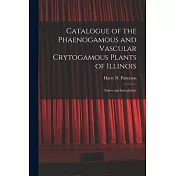 Catalogue of the Phaenogamous and Vascular Crytogamous Plants of Illinois: Native and Introduced.
