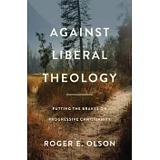 Against Liberal Theology: Putting the Brakes on Progressive Christianity