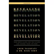 Revealing Revelation Workbook: How God’’s Plans for the Future Can Change Your Life Now