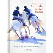 Hazel Soan’s Art of the Limited Palette: A Step-By-Step Practical Watercolour Guide