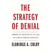 The Strategy of Denial: American Defense in an Age of Great Power Conflict