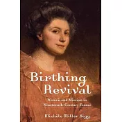 Birthing Revival: Women and Mission in Nineteenth-Century France