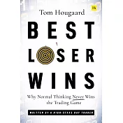 Best Loser Wins: Why Normal Thinking Never Wins the Trading Game - Written by a High-Stake Day Trader