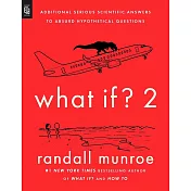 What If? 2 : Additional Serious Scientific Answers to Absurd Hypothetical Questions