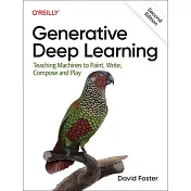 Generative Deep Learning: Teaching Machines to Paint, Write, Compose, and Play