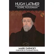 Hugh Latimer: Gospel Ploughman