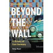 Beyond the Wall: A History of East Germany