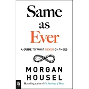 Same as Ever: A Guide to What Never Changes