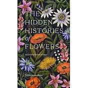 The Hidden Histories of Flowers: Fascinating Stories of Flora