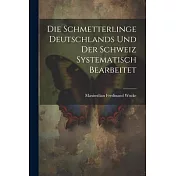 Die Schmetterlinge Deutschlands und der Schweiz Systematisch Bearbeitet