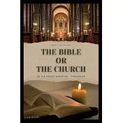 The Bible or the Church: Annotated Edition