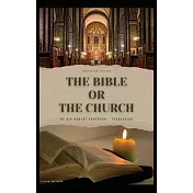 The Bible or the Church: Annotated Edition