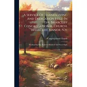 A Service Of Thanksgiving And Dedication Held In The Briarcliff Congregational Church, Briarcliff Manor, N.y.: Thanksgiving Day, Eighteen Hundred And