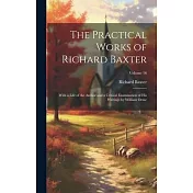 The Practical Works of Richard Baxter: With a Life of the Author and a Critical Examination of His Writings by William Orme; Volume 16