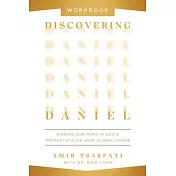 Discovering Daniel Workbook: Finding Our Hope in God’s Prophetic Plan Amid Global Chaos