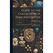 Guide to the Collection of Irish Antiquities: Catalogue of Irish Gold Ornaments in the Collection of the Royal Irish Academy