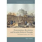 Protestantism, Revolution and Scottish Political Thought: The European Context, 1637-1651