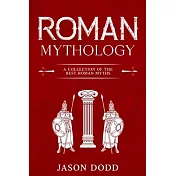 Roman Mythology: A Collection of the Best Roman Myths