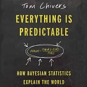 Everything Is Predictable: How Bayesian Statistics Explain Our World