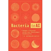 Bacteria to AI: Human Futures with Our Nonhuman Symbionts