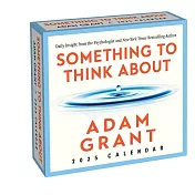 Adam Grant 2025 Day-To-Day Calendar: Something to Think About: Daily Insight from the Psychologist and Nyt Best-Selling Author