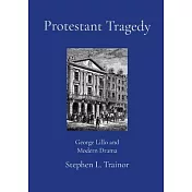 Protestant Tragedy: George Lillo and Modern Drama