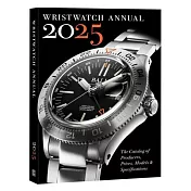 Wristwatch Annual 2025: The Catalog of Producers, Prices, Models, and Specifications