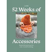 52 Weeks of Accessories: Beautiful Patterns for Year-Round Knitting