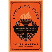 Passing the Torch: An Apology for Classical Christian Education