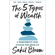 The 5 Types of Wealth A Transformative Guide to Design Your Dream Life