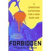 Forbidden: A Christian Catechism for Our Brave New World