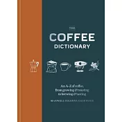 Coffee Dictionary: An A-Z of Coffee, from Growing & Roasting to Brewing & Tasting