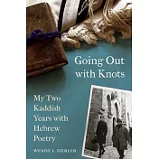 Going Out with Knots: My Two Kaddish Years with Hebrew Poetry