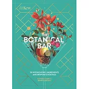 Kew: The Botanical Bar: 50 Intoxicating Ingredients and Bespoke Cocktails from the Royal Botanic Gardens, Kew