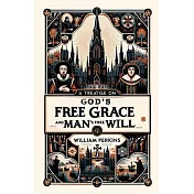 A Treatise on God’s Free Grace and Man’s Free Will