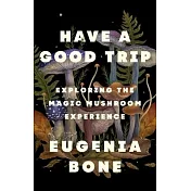 Have a Good Trip: Exploring the Magic Mushroom Experience