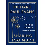 Sharing Too Much: Musings from an Unlikely Life