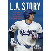 L.A. Story: Shohei Ohtani, the Los Angeles Dodgers, and a Season for the Ages