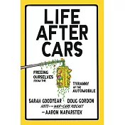 Life After Cars: Freeing Ourselves from the Tyranny of the Automobile
