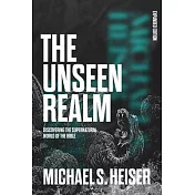 The Unseen Realm (Expanded Edition): Discovering the Supernatural World of the Bible