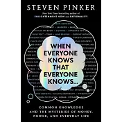 When Everyone Knows That Everyone Knows . . .: Common Knowledge and the Mysteries of Money, Power, and Everyday Life