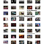 In the Moment: 40 Years of Reuters Photojournalism