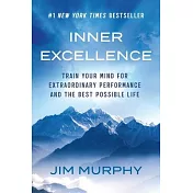 Inner Excellence: Train Your Mind for Extraordinary Performance and the Best Possible Life