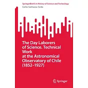 The Day Laborers of Science. Technical Work at the Astronomical Observatory of Chile (1852-1927)