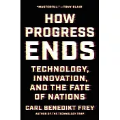 How Progress Ends: Technology, Innovation, and the Fate of Nations