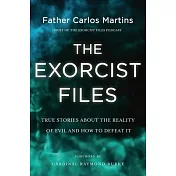 The Exorcist Files: True Stories about the Reality of Evil and How to Defeat It