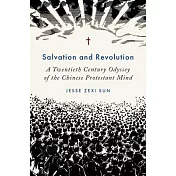 Salvation and Revolution: A Twentieth Century Odyssey of the Chinese Protestant Mind