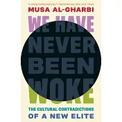 We Have Never Been Woke: The Cultural Contradictions of a New Elite