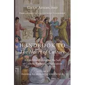 Handbook to The Heart of Culture, Volume I-Paideia to Monastic Education: A Guide for Cultivating the Soil of Catholic Culture and Education